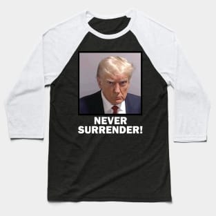 Trump Mugshot Never Surrender Baseball T-Shirt